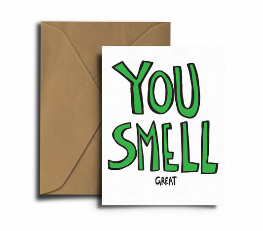 YOU SMELL great