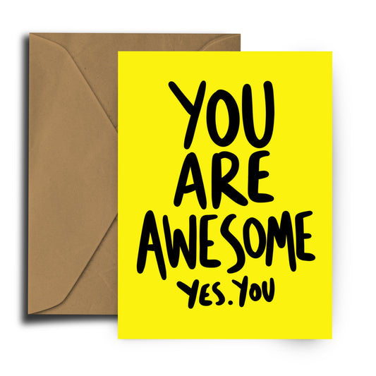 You Are Awesome. Yes You - Greeting Card -